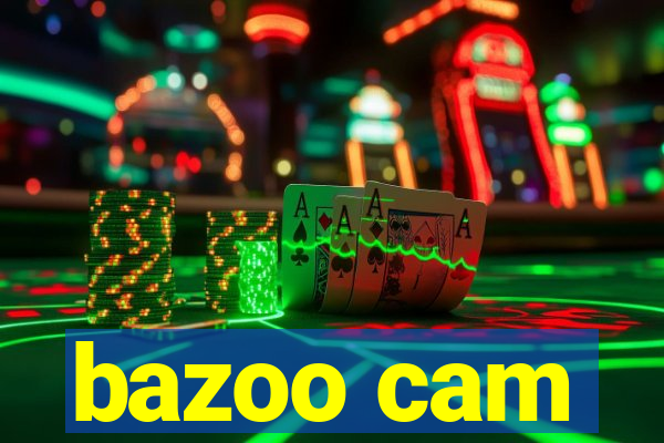 bazoo cam